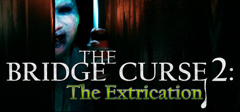 THE BRIDGE CURSE 2 | THE EXTRICATION | PLAYTHROUGH #3