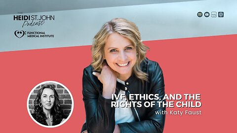 IVF, Ethics, and the Rights of the Child, with Katy Faust