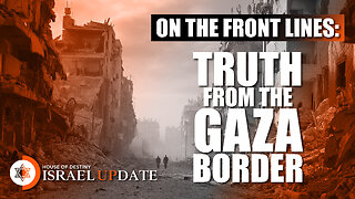 On the Front Lines: Truth from the Gaza Border