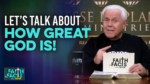 Faith The Facts With Jesse: Let’s Talk About How Great God Is!