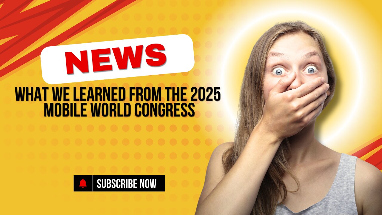 What we learned from the 2025 Mobile World Congress