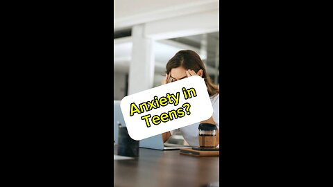 Anxiety in Teens?
