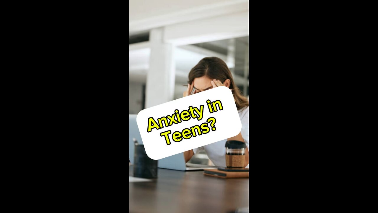 Anxiety in Teens?