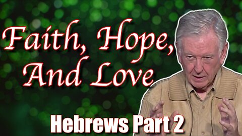 Faith, Hope, And Love | Hebrews Part 2