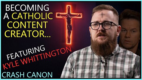 BECOMING A CATHOLIC CONTENT CREATOR, WITH KYLE WHITTINGTON | Crash Canon Podcast Ep. 001