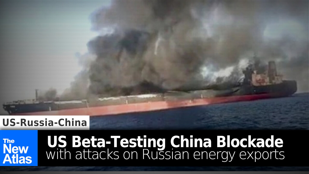 US Beta-Testing China Blockade with Attacks on Russian Energy Exports