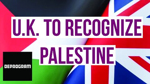 DeProgram with Ted Rall and John Kiriakou: “UK To Recognize Palestine”