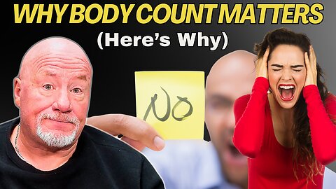 Why Body Count Matters To Men (And SHOULD!)