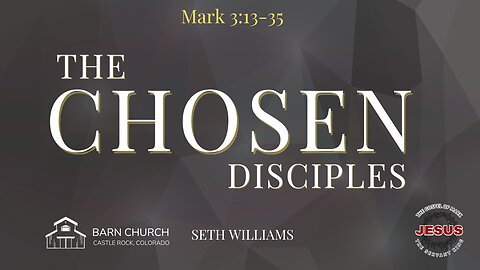 Gospel of Mark - The Chosen Disciples