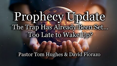 Prophecy Update: The Trap Has Already Been Set... Too Late to Wake Up?