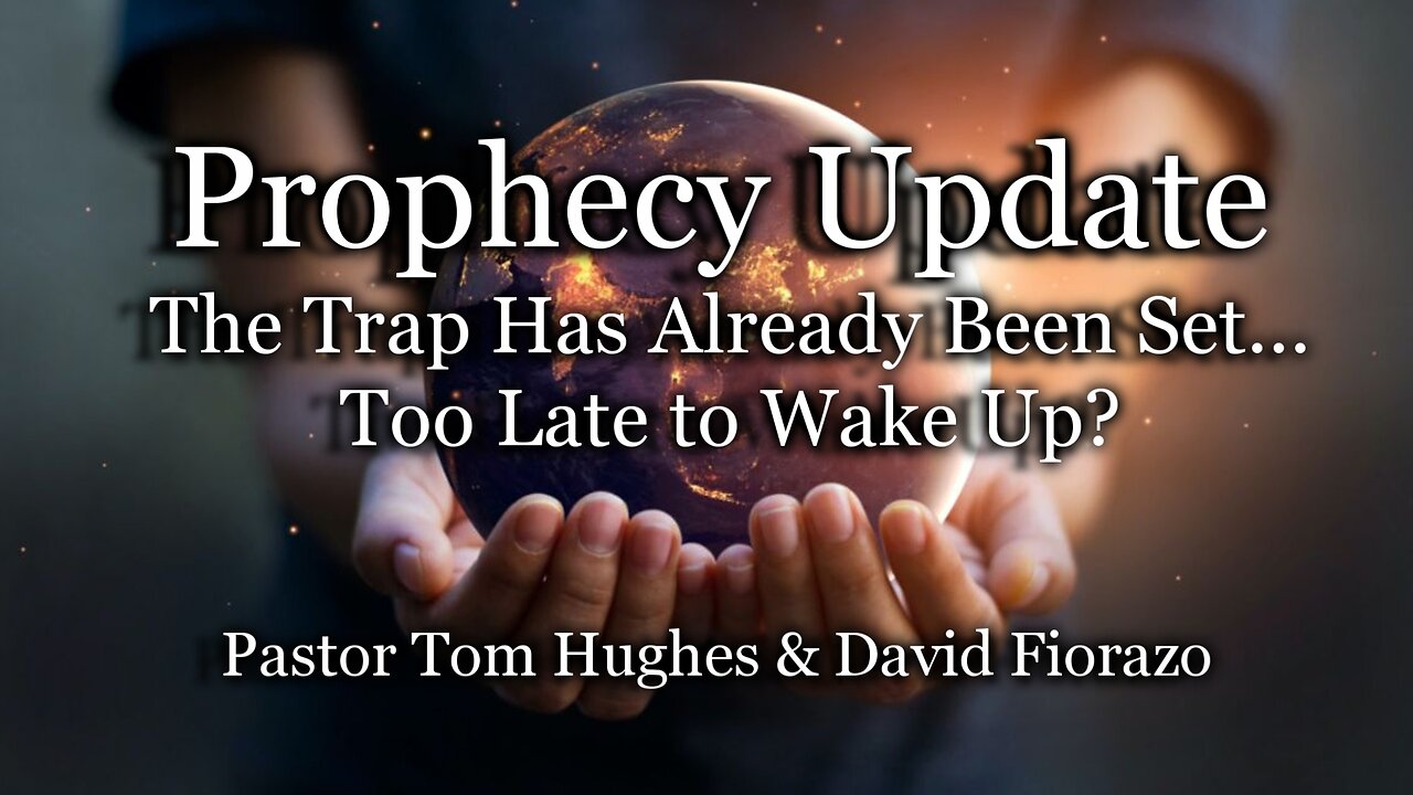 Prophecy Update: The Trap Has Already Been Set... Too Late to Wake Up?