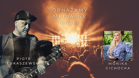 OBNAŻAMY MEDIALNE BAJKI | Monika Cichocka, Piotr Łukaszewski