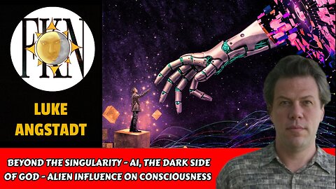 Beyond The Singularity - AI, The Dark Side of God - Alien Influence on Consciousness | Luke Angstadt