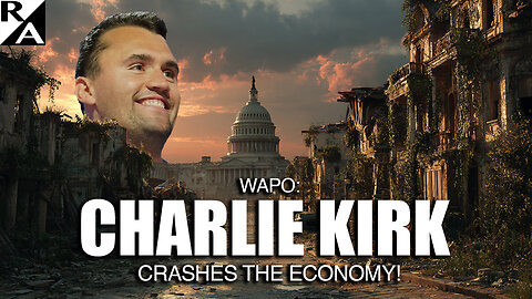 WAPO: Charlie Kirk Crashes the Economy!