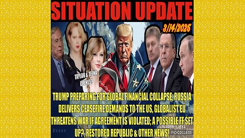 SITUATION UPDATE 3/14/25 - Russian/Ukraine Ceasefire Deal, Eu Threat, WW Financial Collapse