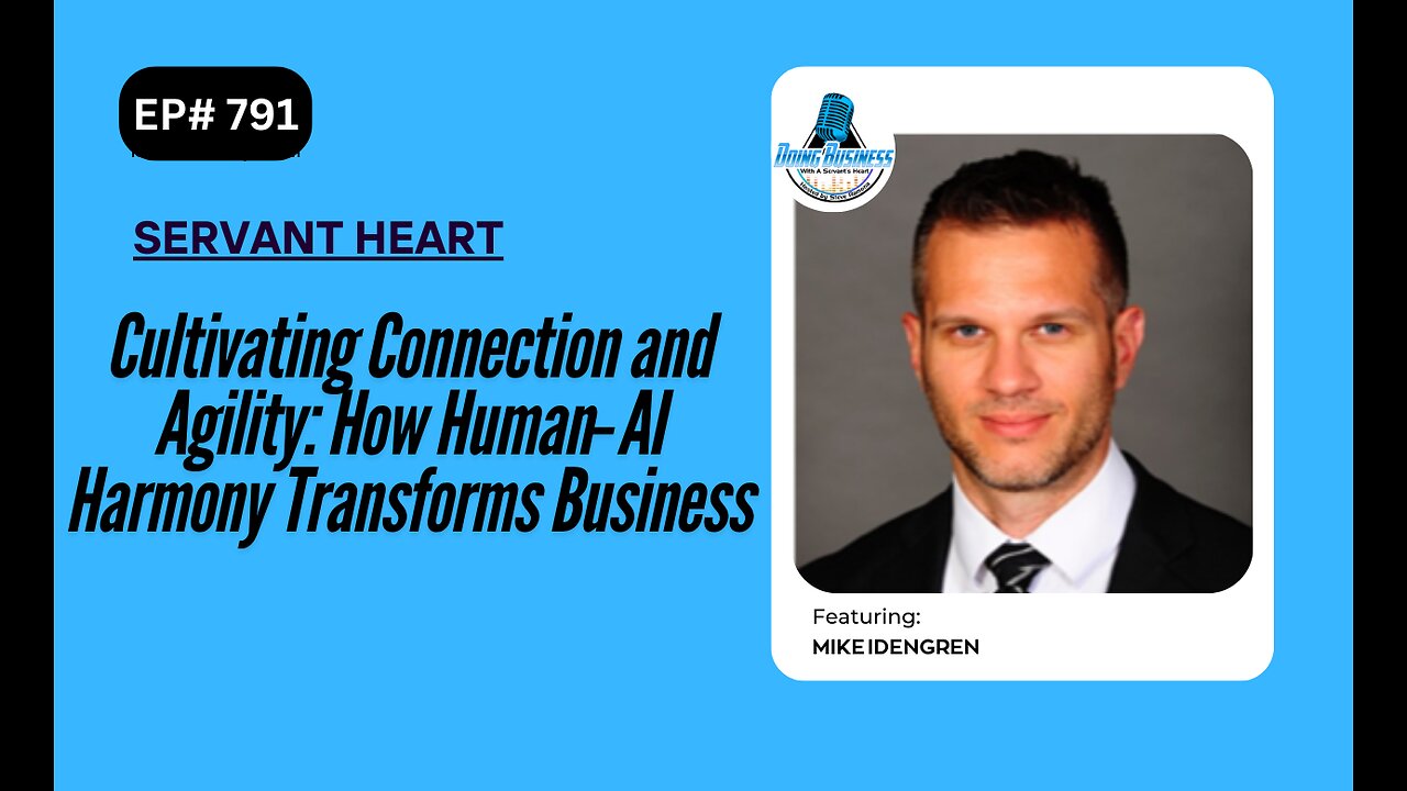 Cultivating Connection and Agility: How Human‑AI Harmony Transforms Business with Mike Idengren