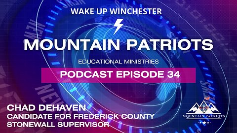 Episode #34 - Chad DeHaven- Candidate for Frederick County Stonewall Supervisor