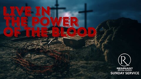 Live in the Power of the Blood • Sunday Service
