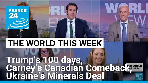 Trump’s 100 days, Carney’s Canadian Comeback, Ukraine’s Minerals Deal