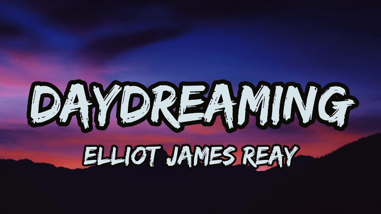 Elliot James Reay - Daydreaming (lyrics)