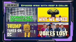 INN News #162 | ZIONISTS GET REPARATIONS?, WHY WE NUKED, TRUMP TAKES ON DC, VOICES LOST