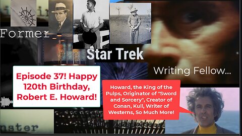 Former Star Trek Writing Fellow Ep 37! Celebrating Robert E. Howard's 120th Birthday!