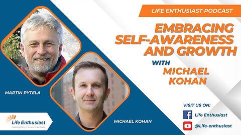 Embracing Self-Awareness and Growth: Life Lessons from Michael Kohan and Martin Pytela