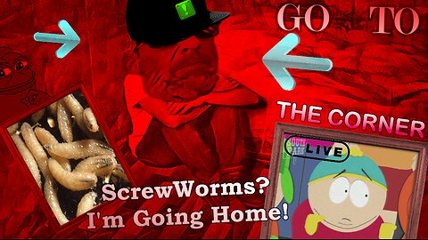 ScrewWorms? I'm Going Home! - GO TO THE CORNER Live!