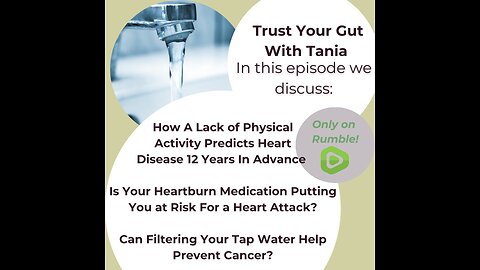 Trust Your Gut with Tania : Episode 24 - Water and Cancer, Heartburn Meds, and Heart Disease