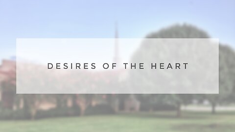Sunday Sermon - Desires of the Heart