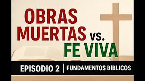 Obras Muertas vs. Fe Viva | Fundamentos Bíblicos