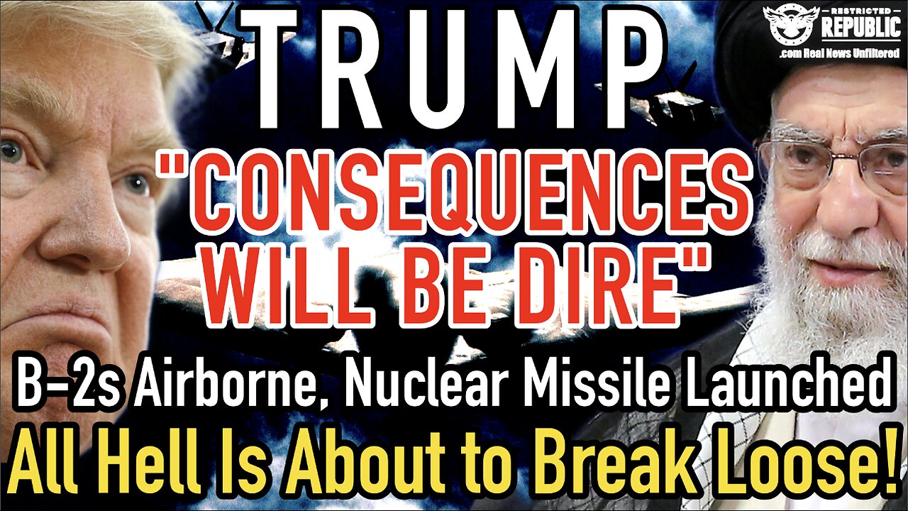 Trump: “Consequences Will be Dire” B-2s Airborne, Nuke Missile Launched, All Hell Is Breaking Loose!