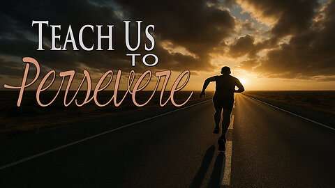 Teach Us to Persevere