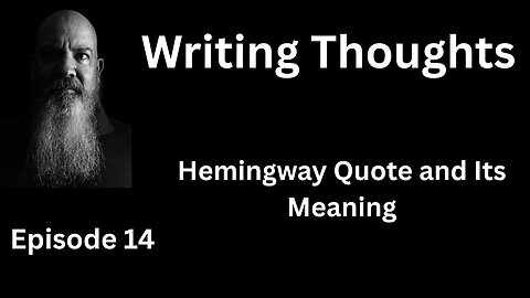 Writing Thought 14 - Hemingway Quote and Its Meaning
