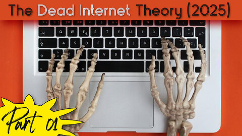 The Dead Internet Theory (2025) Part 1 of 2