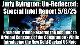 Judy Byington: Un-Redacted: Special Intel Report 5/6/25