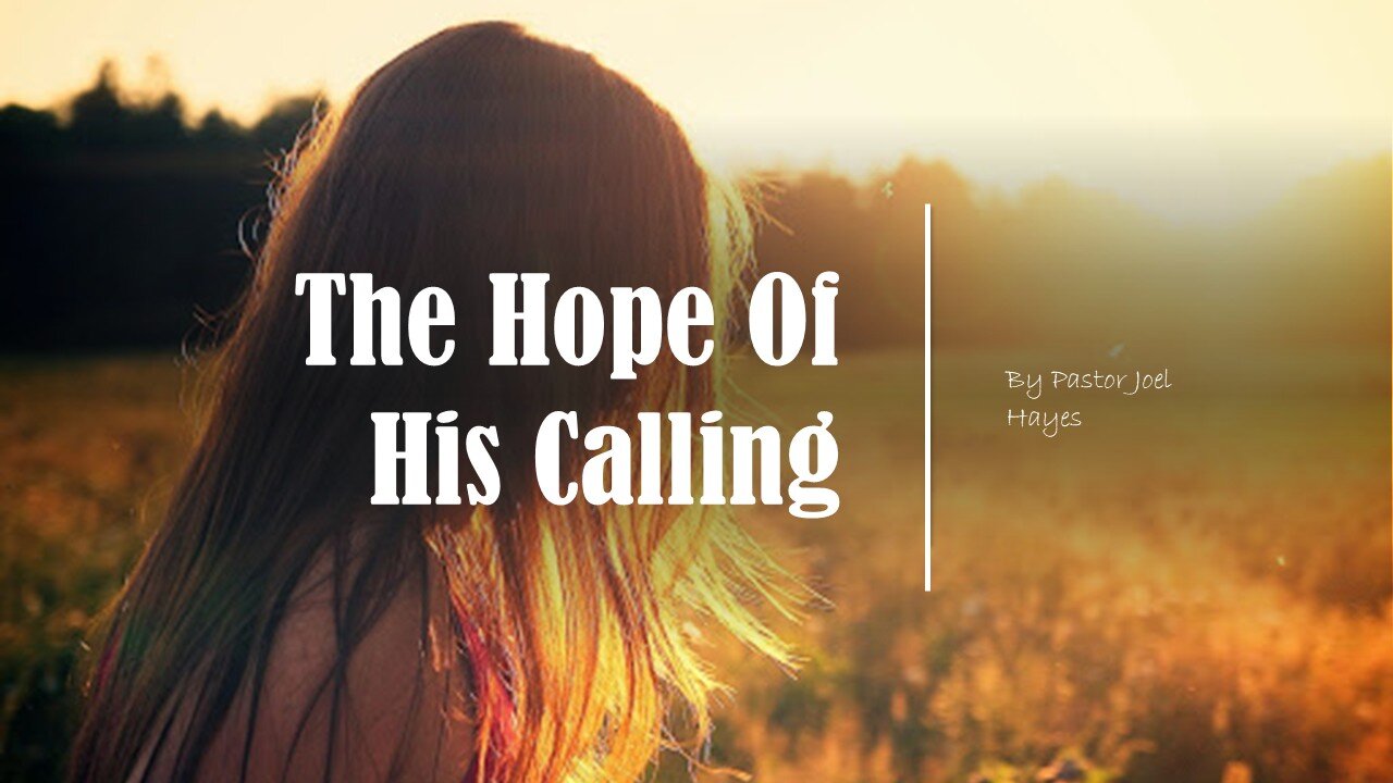 The Hope of His Calling | Pastor Joel Hayes