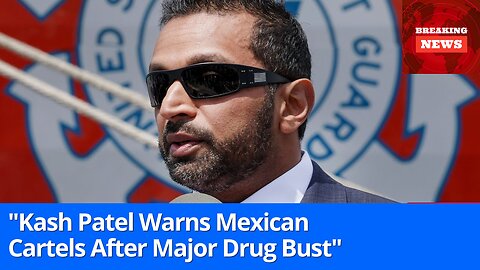 Kash Patel Sends Strong Warning to Mexican Cartels After Major Drug Bust 