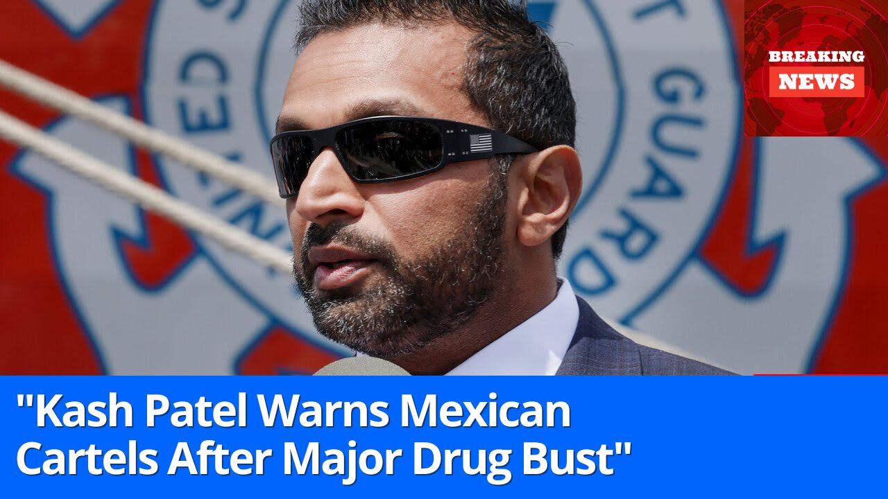 Kash Patel Sends Strong Warning to Mexican Cartels After Major Drug Bust
