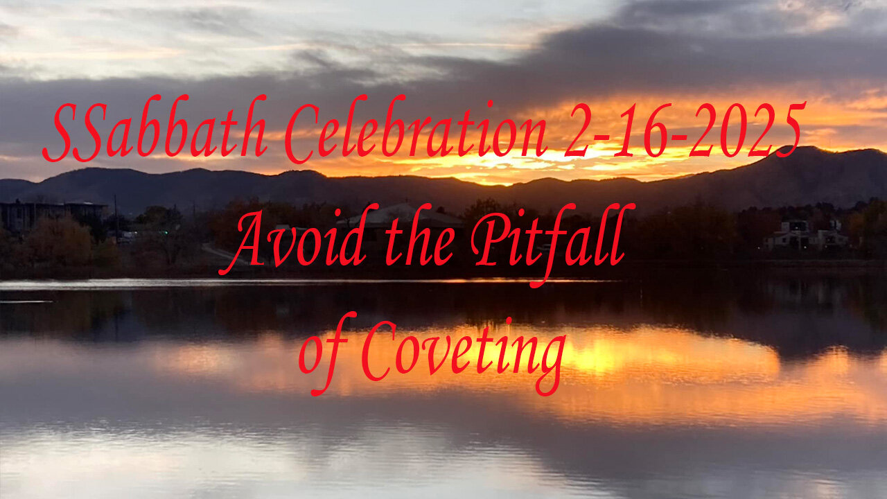 Sabbath Celebration 2-16-2025 Avoid the Pitfall of Coveting