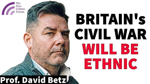 Britain's Civil War Will be Ethnic. Islamists Have Already Started It. Prof. David Betz