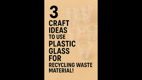 3 CRAFT IDEAS TO USE PLASTIC GLASS FOR - RECYCLING WASTE MATERIAL!