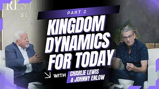 Part 2: Kingdom Dynamics for Today - A Three Part Series with Johnny Enlow & Charlie Lewis
