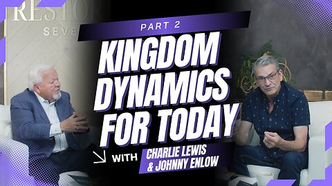 Part 2: Kingdom Dynamics for Today - A Three Part Series with Johnny Enlow & Charlie Lewis