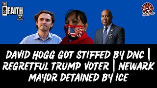DAVID HOGG GOT STIFFED BY DNC | REGRETFUL TRUMP VOTER | NEWARK MAYOR DETAINED BY ICE