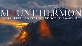 The Gates of Hell & The UN Attempt to Conceal Mt Hermon
