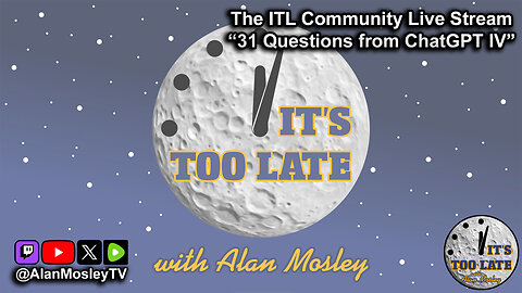 The It's Too Late Community Live Stream: ChatGPT Edition IV