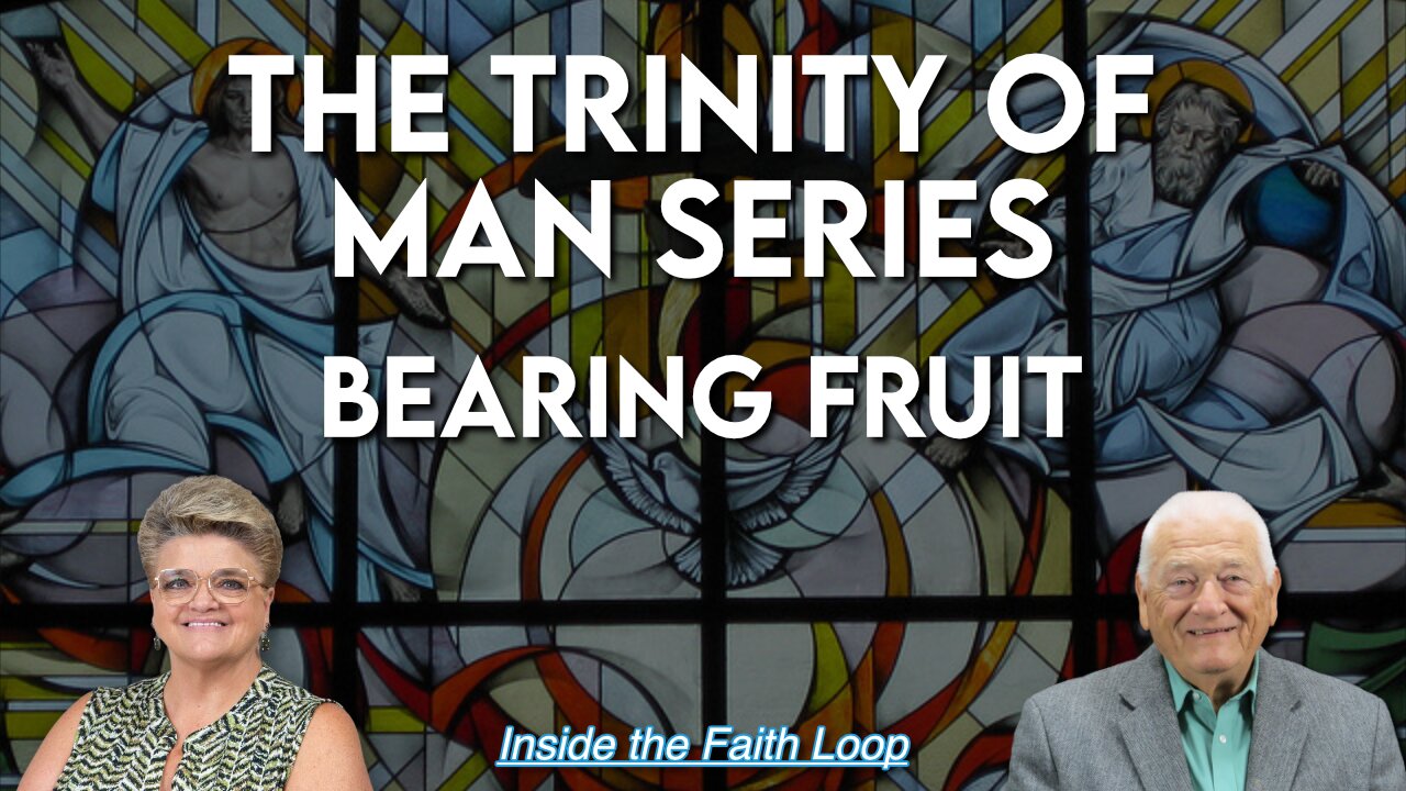 The Trinity of Man | Bearing Fruit | Inside the Faith Loop