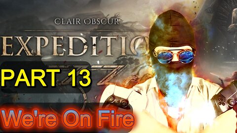 Clair Obscur Expedition 33 (part 13) - We're On Fire