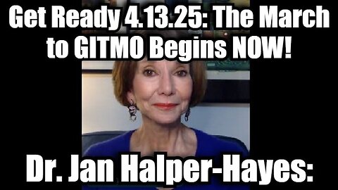 Dr. Jan Halper-Hayes Get Ready 4.13.25: The March to GITMO Begins NOW!